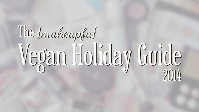 The {makeupfu} 2014 Vegan Holiday Guide